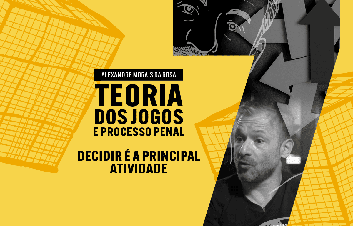 07 - Decidir é a principal atividade - Teoria dos Jogos e Processo Penal